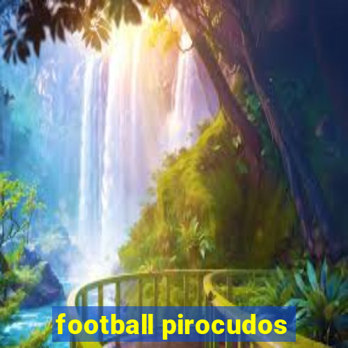 football pirocudos